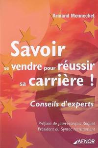 Savoir se vendre pour réussir sa carrière ! : conseils d'experts