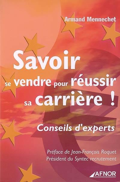 Savoir se vendre pour réussir sa carrière ! : conseils d'experts