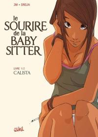 Le sourire de la baby sitter. Vol. 1. Calista