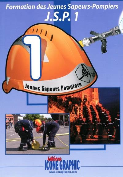 Formation des jeunes sapeurs-pompiers : JSP. Vol. 1