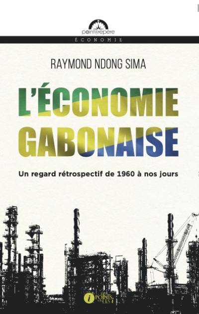 L'économie gabonaise : un regard rétrospectif de 1960 à nos jours