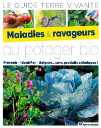 Maladies & ravageurs au potager bio : prévenir, identifier, soigner... sans produits chimiques !