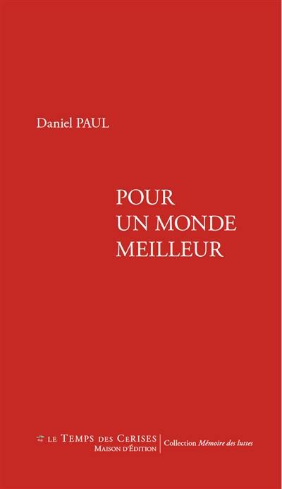 Pour un monde meilleur : chroniques de vie d'un militant communiste