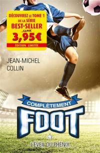 Complètement foot. Vol. 1. L'éveil du phénix