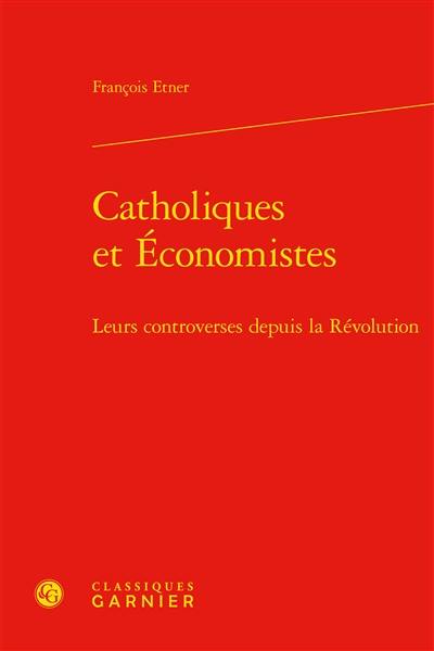 Catholiques et économistes : leurs controverses depuis la Révolution