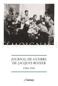 Journal de guerre de Jacques Rozier : 1940-1941