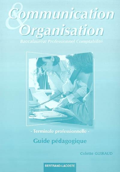 Communication et organisation, terminale professionnelle, baccalauréat professionnel comptabilité : guide pédagogique