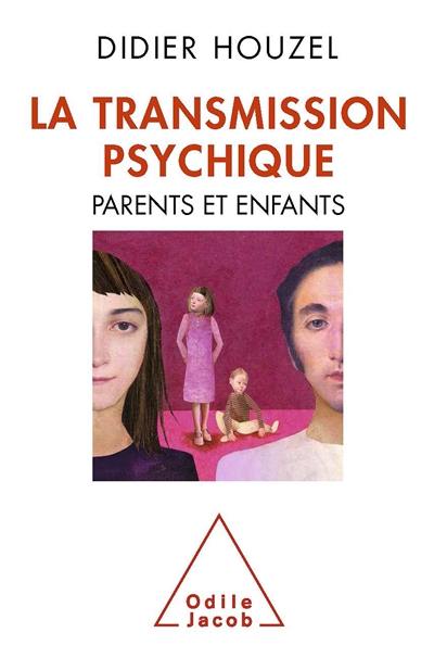 La transmission psychique : parents et enfants