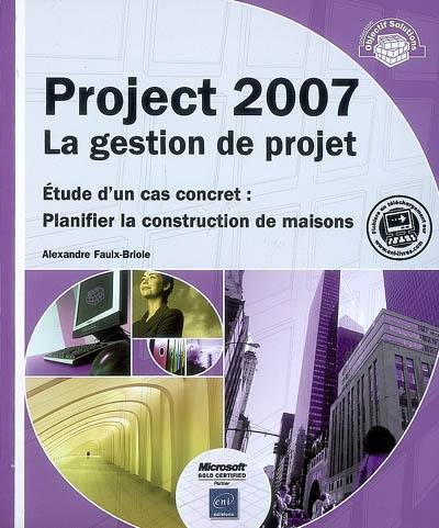 Project 2007, la gestion de projet : étude d'un cas concret : planifier la construction de maisons