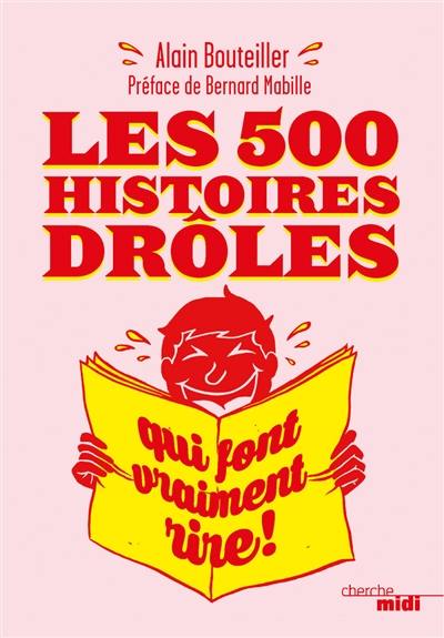 Les 500 histoires drôles qui font vraiment rire !