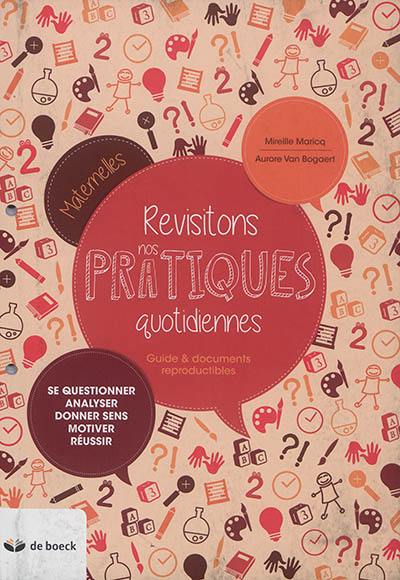 Revisitons nos pratiques quotidiennes : se questionner, analyser, donner sens, motiver, réussir : guide & documents reproductibles