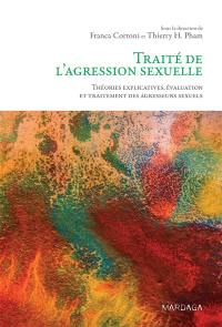 Traité de l'agression sexuelle : théories explicatives, évaluation et traitement des agresseurs sexuels