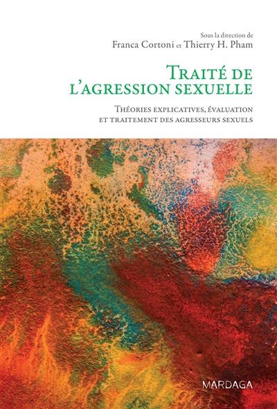 Traité de l'agression sexuelle : théories explicatives, évaluation et traitement des agresseurs sexuels