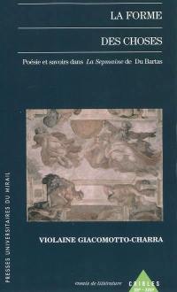 La forme des choses : poésie et savoirs dans La sepmaine de Du Bartas