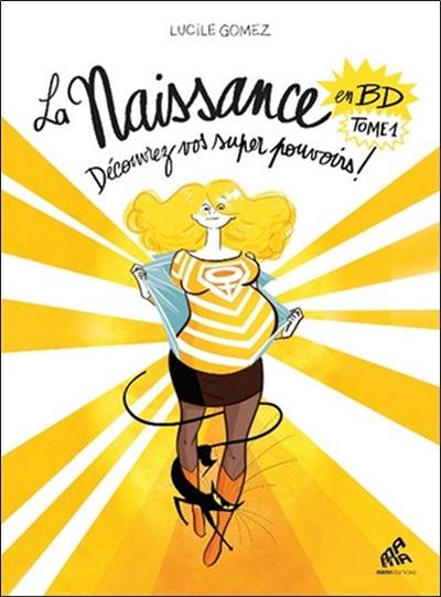 La naissance en BD. Vol. 1. Découvrez vos super pouvoirs !