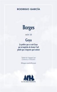 Borges. Goya : je préfère que ce soit Goya qui m'empêche de fermer l'oeil plutôt que n'importe quel enfoiré