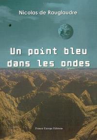 Un point bleu dans les ondes