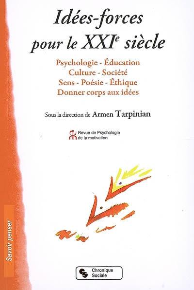 Revue de psychologie de la motivation, n° 42-43. Idées-forces pour le XXIe siècle : psychologie-éducation, culture-société, sens-poésie-éthique, donner corps aux idées