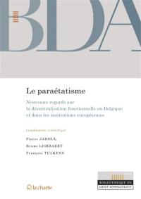 Le paraétatisme : nouveaux regards sur la décentralisation fonctionnelle en Belgique et dans les institutions européennes