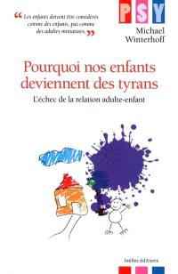 Pourquoi nos enfants deviennent des tyrans : l'échec de la relation adulte-enfant