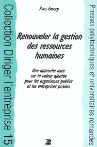 Renouveler la gestion des ressources humaines : une approche axée sur la valeur ajoutée pour les organismes publics et les entreprises privées