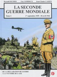 La Seconde Guerre mondiale. Vol. 1. 1er septembre 1939-18 avril 1942