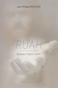 Ruah : recevez l'Esprit-Saint !