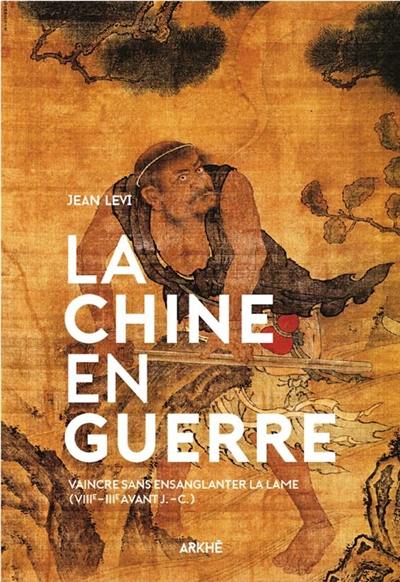 La Chine en guerre : vaincre sans ensanglanter la lame : VIIIe-IIIe avant J.-C.