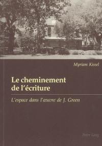 Le cheminement de l'écriture : l'espace dans l'oeuvre de J. Green