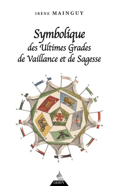 Symbolique des ultimes grades de vaillance et de sagesse : rite écossais ancien et accepté du 31e au 33e degré