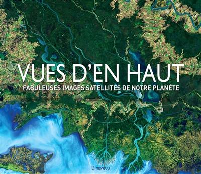 Vues d'en haut : fabuleuses images satellites de notre planète