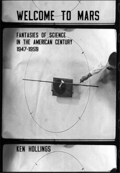 Welcome to Mars Fantasies of Science in the American Century 1947-1959