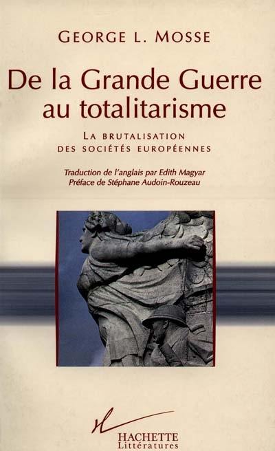 De la Grande Guerre au totalitarisme : la brutalisation des sociétés européennes