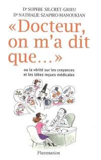 Docteur, on m'a dit que... ou La vérité sur les croyances et les idées reçues médicales