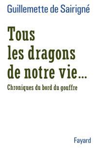 Tous les dragons de notre vie : chroniques du bord du gouffre