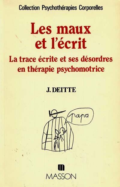 Les Maux et l'écrit : la trace écrite et ses désordres en thérapie psychomotrice