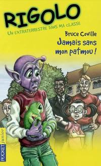 Un extraterrestre dans ma classe. Vol. 6. Jamais sans mon Patmou