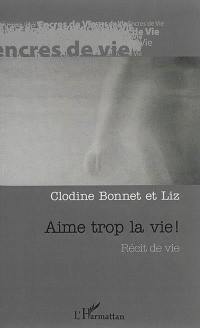 Aime trop la vie ! : récit de vie