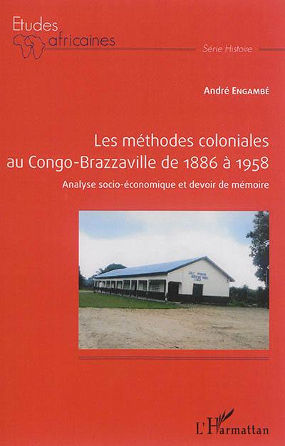 Les méthodes coloniales au Congo-Brazzaville de 1886 à 1958 : analyse socio-économique et devoir de mémoire