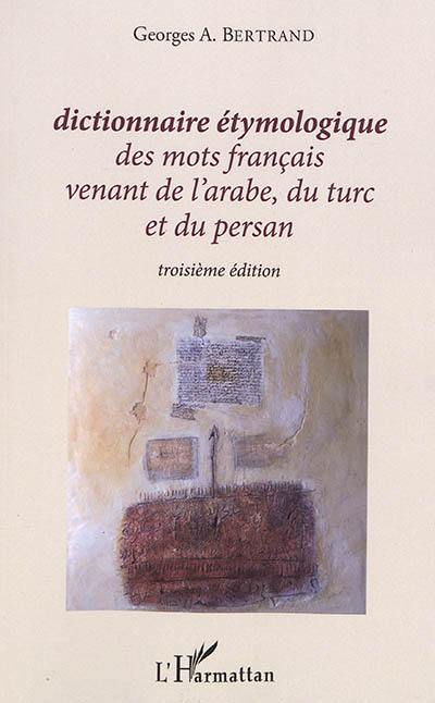 Dictionnaire étymologique des mots français venant de l'arabe, du turc et du persan