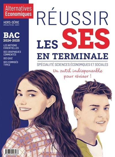 Alternatives économiques, hors-série. Réussir les SES en terminale : spécialité sciences économiques et sociales : bac 2024-2025