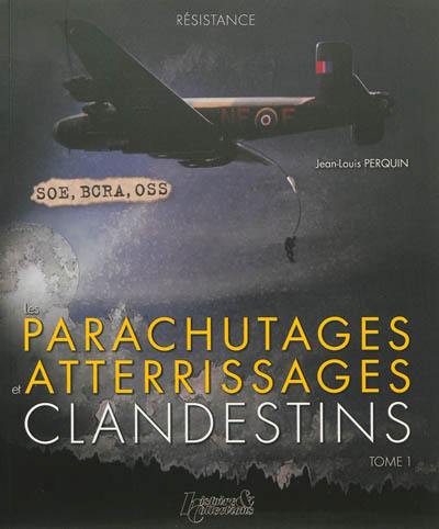 Les parachutages et atterrissages clandestins. Vol. 1