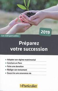 Préparez votre succession : 2019