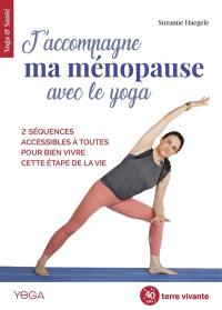 J'accompagne ma ménopause avec le yoga : 2 séquences accessibles à toutes pour bien vivre cette étape de la vie