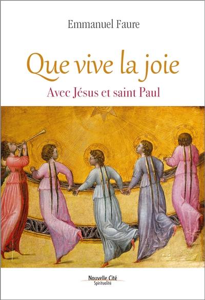 Que vive la joie : avec Jésus et saint Paul