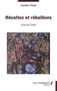 Révoltes et rébellions : essai sur l'oubli