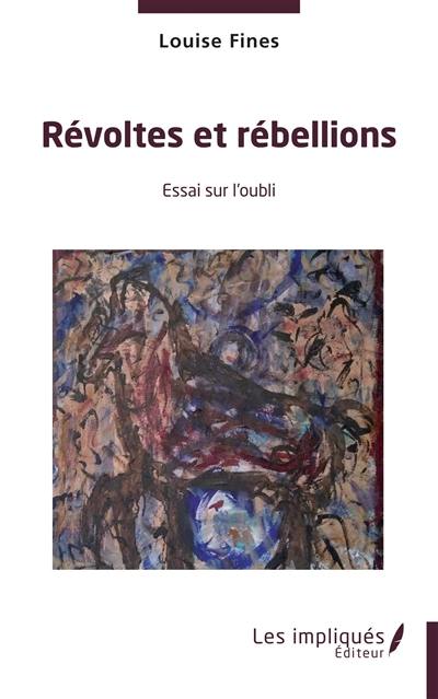 Révoltes et rébellions : essai sur l'oubli