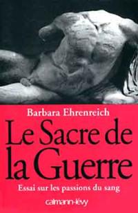 Le sacre de la guerre : essai sur les passions du sang