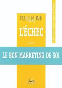 Pour en finir avec l'échec : le bon marketing de soi