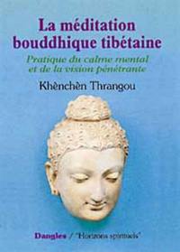 La méditation bouddhique tibétaine : pratique du calme mental et de la vision pénétrante